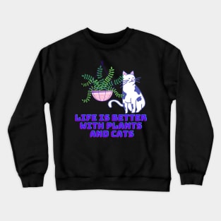 Life is Better with Plants and Cats Crewneck Sweatshirt